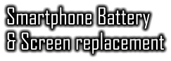 Smartphone Battery & Screen replacement