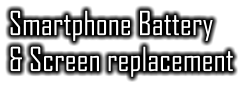 Smartphone Battery & Screen replacement