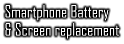 Smartphone Battery & Screen replacement